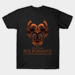 I am king of the Romans and above grammar - Ego sum rex Romanus et super grammaticam T-Shirt